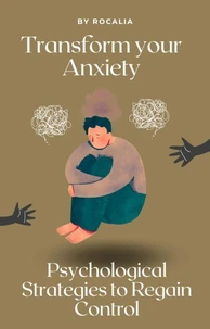 "Transform Your Anxiety: Psychological Strategies to Regain Control"