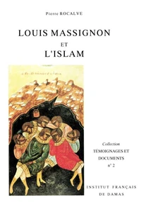 Louis Massignon Et L'Islam. Place Et Role De L'Islam Et De L'Islamologie Dans La Vie Et L'Oeuvre De Louis Massignon