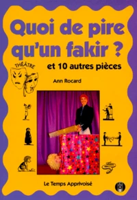 QUOI DE PIRE QU'UN FAKIR ? Et 10 autres pièces