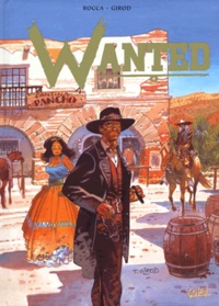  Rocca et  Girod - Wanted L'Integrale Volume 1, 4 Tomes : Tome 1, Les Freres Bull. Tome 2, Le Canyon De La Muerte. Tome 3,  Le Scherif De La Ville Sans Loi. Tome 4, L'Or Sous Le Scalp.