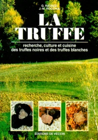 La Truffe. Recherche, Culture Et Cuisine Des Truffes Noires Et Des Truffes Blanches