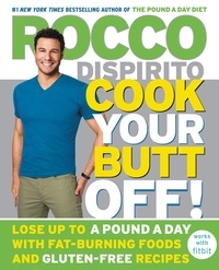 Rocco DiSpirito - Cook Your Butt Off! - Lose Up to a Pound a Day with Fat-Burning Foods and Gluten-Free Recipes.