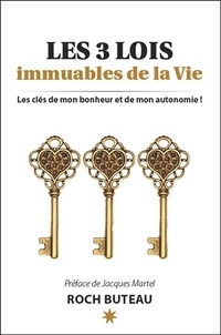 Roch Buteau - Les 3 Lois immuables de la Vie - Les clés de mon bonheur et de mon autonomie.