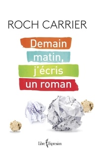 Roch Carrier - Demain matin, j'écris un roman - DEMAIN MATIN, J'ECRIS UN ROMAN [NUM].