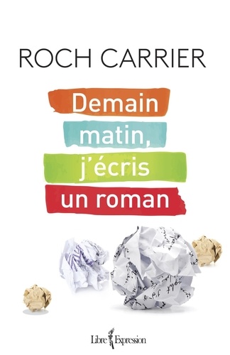 Roch Carrier - Demain matin, j'écris un roman.