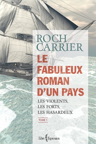 Roch Carrier - Le fabuleux roman d'un pays v 01 les violents, les forts et les h.