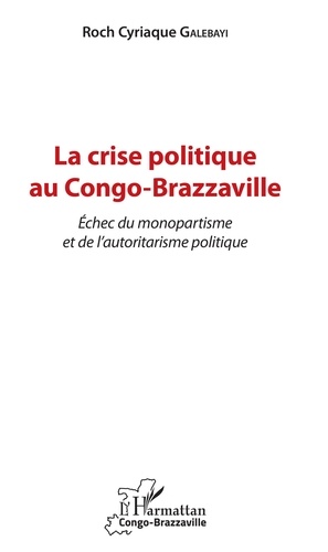 La crise politique au Congo-Brazzaville. Echec du monopartisme et de l'autoritarisme politique
