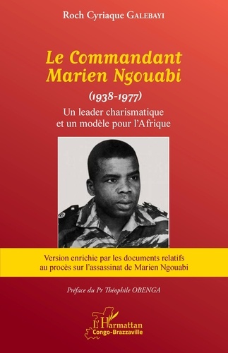 Le Commandant Marien Ngouabi (1938-1977) nouvelle édition. Un leader charismatique et un modèle pour l'Afrique