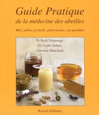 Guide pratique de la médecine des abeilles