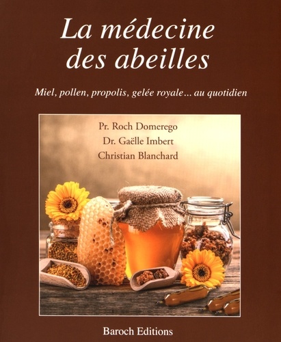 Roch Domerego et Gaëlle Imbert - La médecine des abeilles - Miel, pollen, propolis, gelée royale... au quotidien.