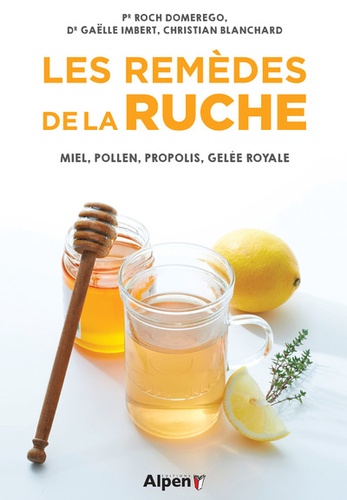 Roch Domerego et Gaëlle Imbert - Les remèdes de la ruche - Miel, pollen, propolis, gelée royale.