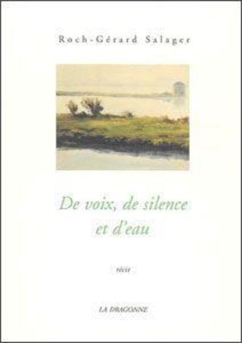 Roch-Gérard Salager - De voix, de silence et d'eau.