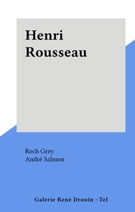Roch Grey et André Salmon - Henri Rousseau.