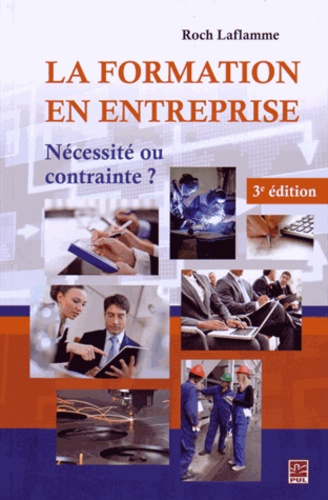 Roch Laflamme - La formation en entreprise - Nécessité ou contrainte ?.