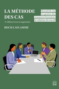 Roch Laflamme - La méthode des cas - Recueil de cas en gestion des ressources humaines et relations du travail.