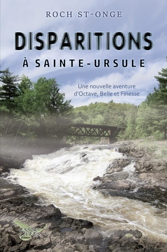 Roch St-Onge - Disparitions à Sainte-Ursule - Une nouvelle aventure d’Octave, Belle et Finesse.