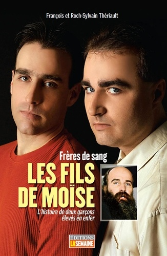 Roch-Sylvain Thériault et François Thériault - Les fils de Moïse - L'histoire de deux garçons élevés en enfer.