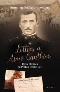 Lettres a aime gauthier (geste) - des enfances en poitou protestant (coll. histo
