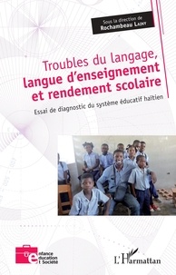 Rochambeau Lainy - Troubles du langage, langue d'enseignement et rendement scolaire - Essai de diagnostic du système éducatif haïtien.