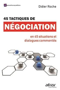 45 tactiques de négociation en 45 situations et dialogues commentés