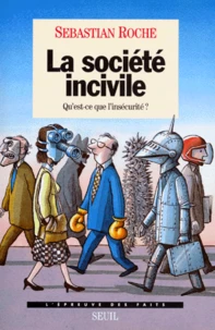 La Societe Incivile. Qu'Est-Ce Que L'Insecurite ?