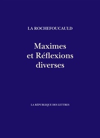 Rochefoucauld la rochefoucauld La - Maximes et Réflexions diverses.