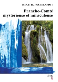 Franche-Comté mystérieuse et miraculeuse