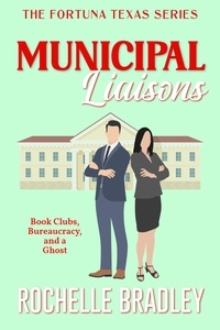  Rochelle Bradley - Municipal Liaisons - A Fortuna, Texas Novel, #4.