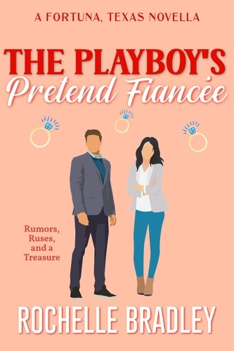  Rochelle Bradley - The Playboy's Pretend Fiancée - A Fortuna, Texas Novel, #6.