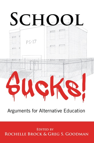 Rochelle Brock et Greg s. Goodman - School Sucks! - Arguments for Alternative Education.