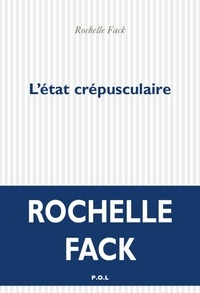 Rochelle Fack - L'état crépusculaire.