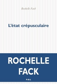Rochelle Fack - L'état crépusculaire.