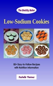  Rochelle Theroux - Low-Sodium Cookies: 85+ Easy-to-Follow Recipes with Nutrition Information.