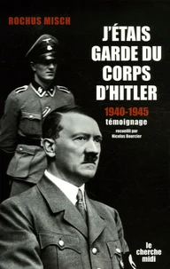 J'étais garde du corps d'Hitler 1940-1945