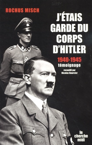 J'étais garde du corps d'Hitler 1940-1945