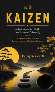 Kaizen: A Transformative Guide Into Japanese Philosophy