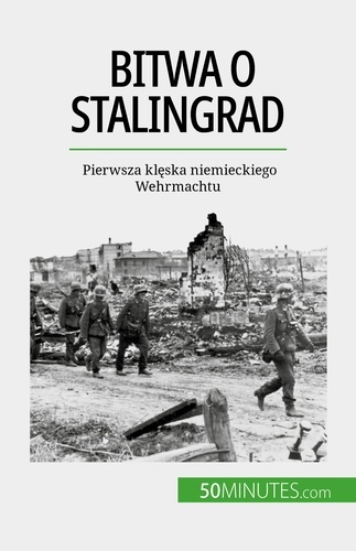 Bitwa o Stalingrad. Pierwsza klęska niemieckiego Wehrmachtu