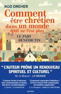 Rod Dreher - Comment être chrétien dans un monde qui ne l'est plus - Le pari bénédictin.