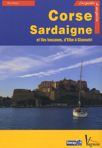 Rod Heikell - Corse, Sardaigne et îles toscanes - Guide de croisière des côtes de Corse, de Sardaigne et des îles toscanes.