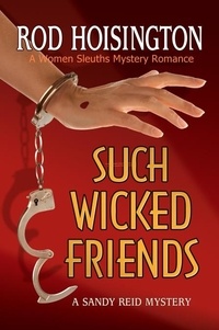  Rod Hoisington - Such Wicked Friends (Sandy Reid Mystery Series #3) - Sandy Reid Mysteries, #3.