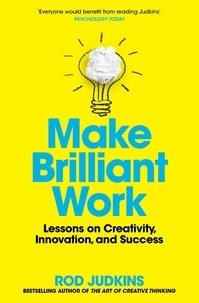 Rod Judkins - Make Brilliant Work - Lessons on Creativity, Innovation, and Success.