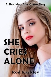  Rod Kackley - She Cries Alone - A Shocking True Crime Story.