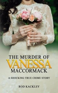  Rod Kackley - The Murder of Vanessa MacCormack.