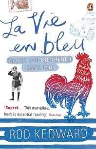 Rod Kedward - La Vie en bleu - France and The French since 1900.