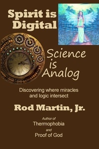  Rod Martin, Jr - Spirit is Digital — Science is Analog.