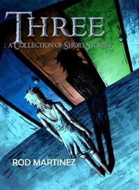  Rod Martinez - Three: Short Story Collection.