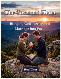 The Covenant Home: Bringing God's Design for Marriage into Focus