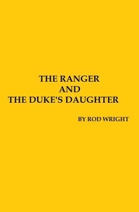  Rod Wright - The Ranger and the Dukes Daughter - A Texas Family Rising, #2.