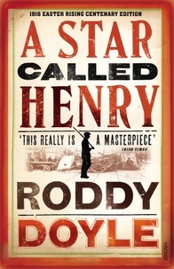 Roddy Doyle - A Star Called Henry.