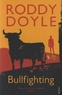 Roddy Doyle - Bullfighting.